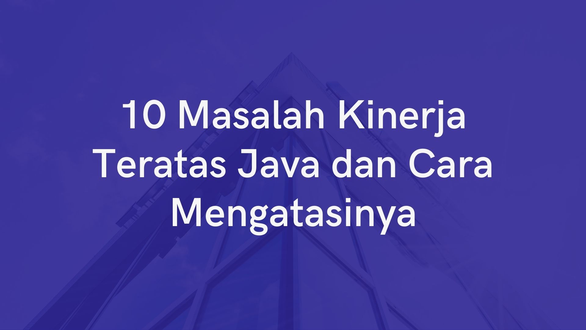 10 Masalah Kinerja Teratas Java dan Cara Mengatasinya